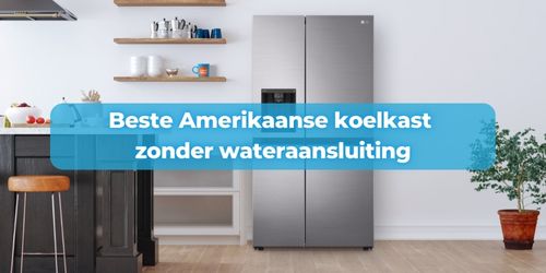 amerikaanse koelkast zonder wateraansluiting