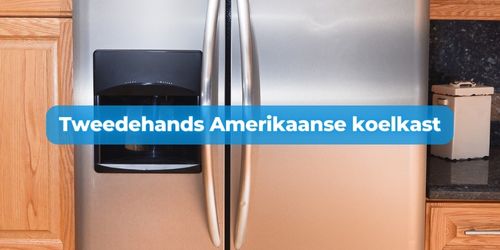 tweedehands amerikaanse koelkast kopen